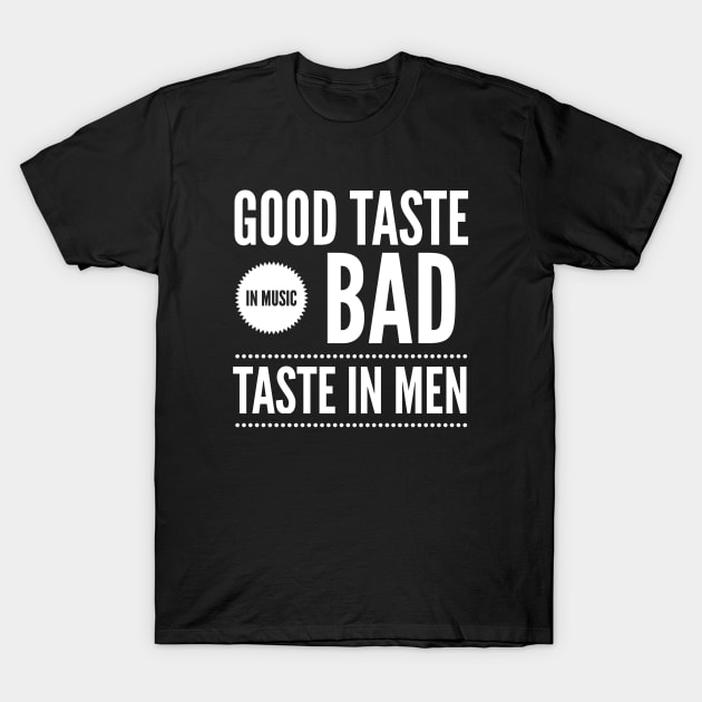 Good taste in Music bad taste in Men T-Shirt by Live Together